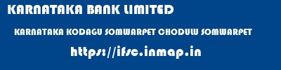 KARNATAKA BANK LIMITED  KARNATAKA KODAGU SOMWARPET CHODULU SOMWARPET  ifsc code
